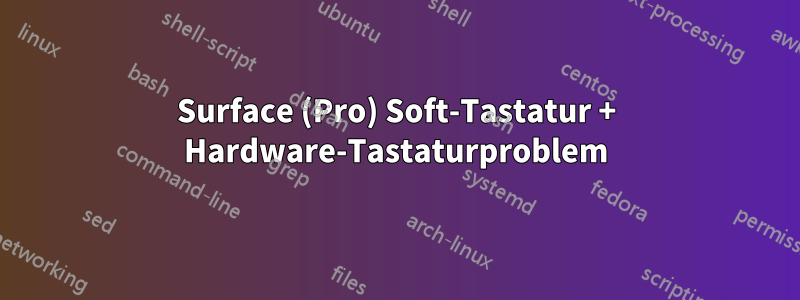 Surface (Pro) Soft-Tastatur + Hardware-Tastaturproblem