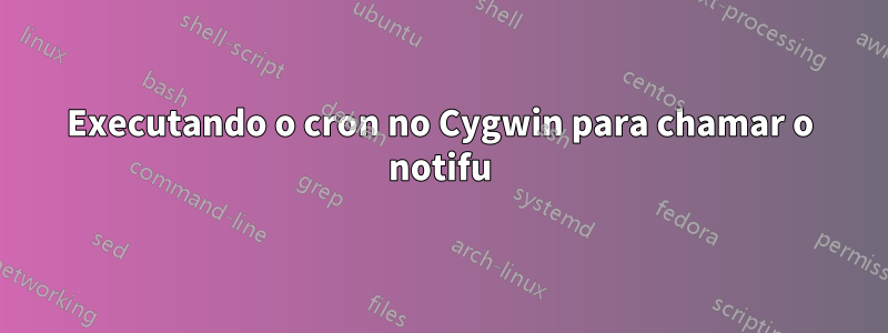 Executando o cron no Cygwin para chamar o notifu