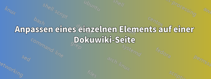 Anpassen eines einzelnen Elements auf einer Dokuwiki-Seite