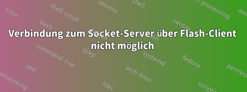 Verbindung zum Socket-Server über Flash-Client nicht möglich