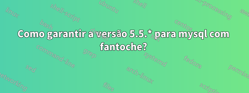 Como garantir a versão 5.5.* para mysql com fantoche?