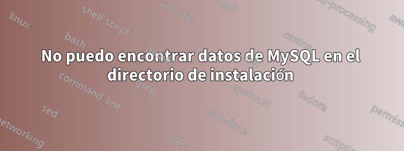 No puedo encontrar datos de MySQL en el directorio de instalación