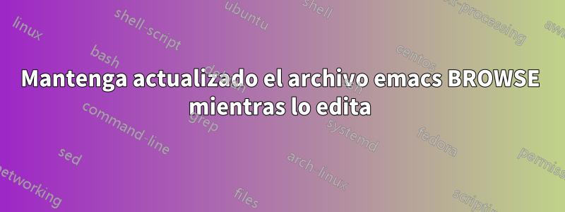 Mantenga actualizado el archivo emacs BROWSE mientras lo edita