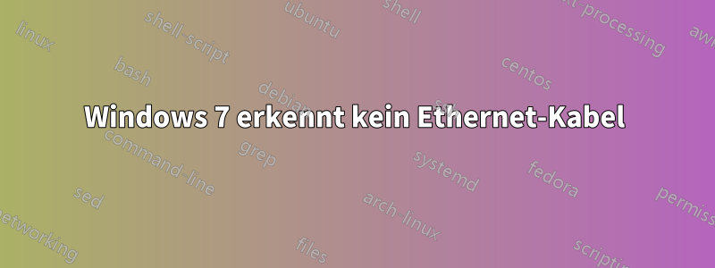 Windows 7 erkennt kein Ethernet-Kabel