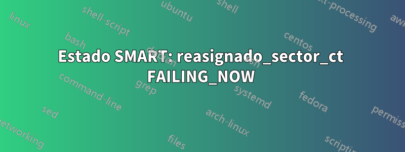 Estado SMART: reasignado_sector_ct FAILING_NOW