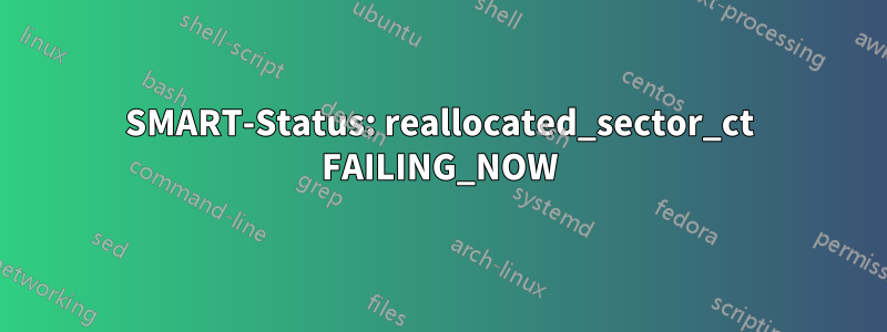 SMART-Status: reallocated_sector_ct FAILING_NOW