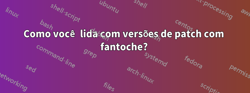 Como você lida com versões de patch com fantoche?