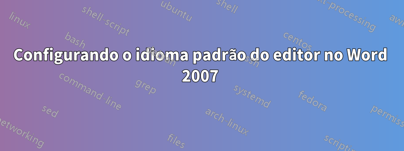 Configurando o idioma padrão do editor no Word 2007