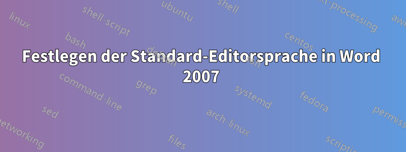 Festlegen der Standard-Editorsprache in Word 2007