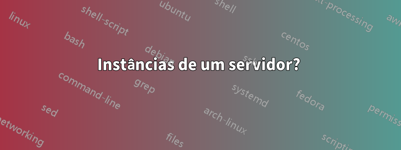 Instâncias de um servidor?