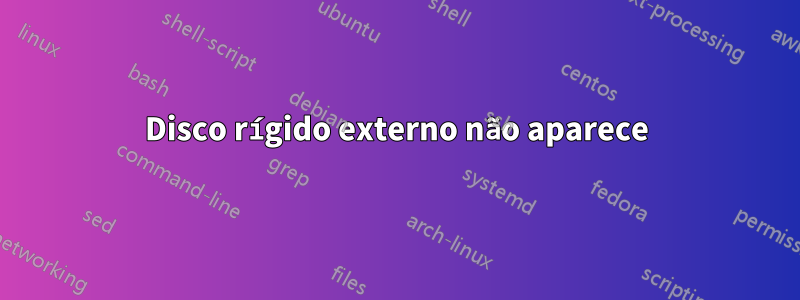 Disco rígido externo não aparece
