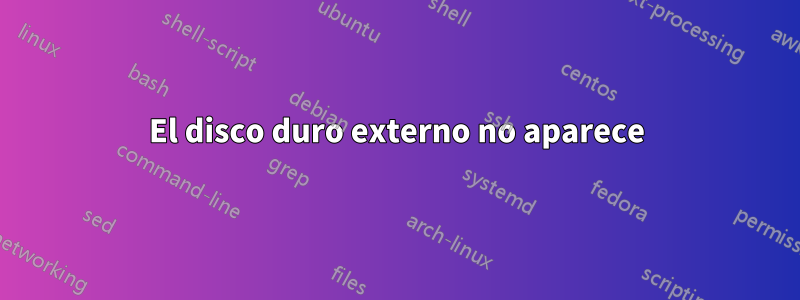 El disco duro externo no aparece