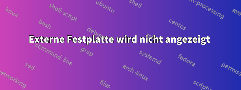 Externe Festplatte wird nicht angezeigt