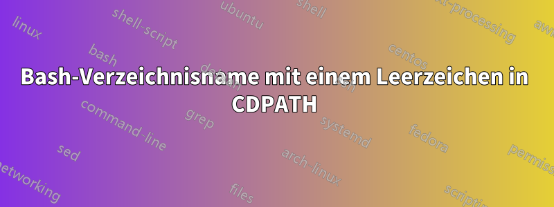 Bash-Verzeichnisname mit einem Leerzeichen in CDPATH