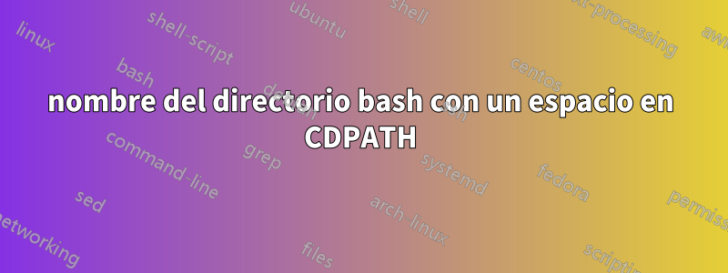 nombre del directorio bash con un espacio en CDPATH
