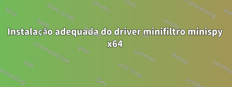 Instalação adequada do driver minifiltro minispy x64