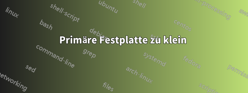 Primäre Festplatte zu klein