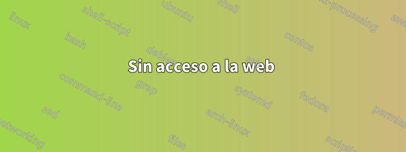 Sin acceso a la web