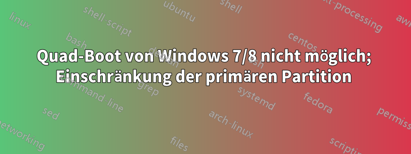 Quad-Boot von Windows 7/8 nicht möglich; Einschränkung der primären Partition