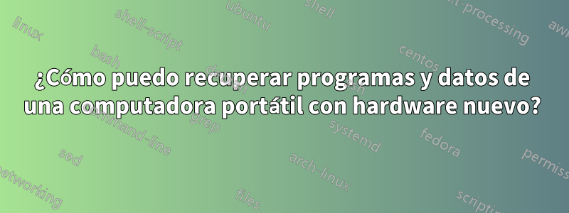 ¿Cómo puedo recuperar programas y datos de una computadora portátil con hardware nuevo?