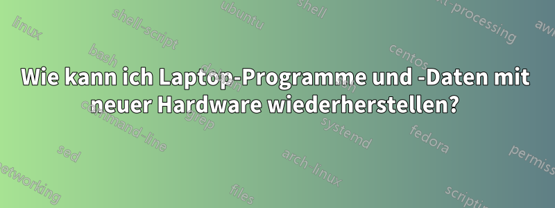 Wie kann ich Laptop-Programme und -Daten mit neuer Hardware wiederherstellen?