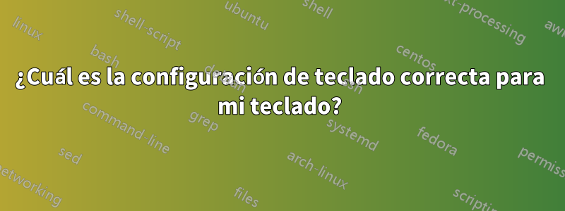 ¿Cuál es la configuración de teclado correcta para mi teclado?