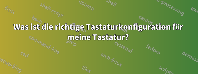 Was ist die richtige Tastaturkonfiguration für meine Tastatur?