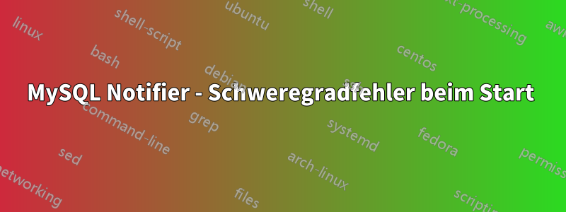 MySQL Notifier - Schweregradfehler beim Start