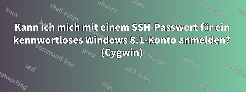 Kann ich mich mit einem SSH-Passwort für ein kennwortloses Windows 8.1-Konto anmelden? (Cygwin)