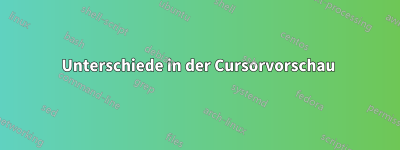 Unterschiede in der Cursorvorschau