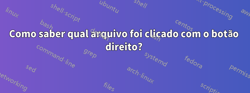 Como saber qual arquivo foi clicado com o botão direito?