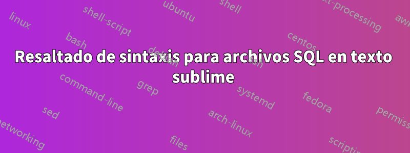 Resaltado de sintaxis para archivos SQL en texto sublime