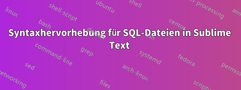 Syntaxhervorhebung für SQL-Dateien in Sublime Text