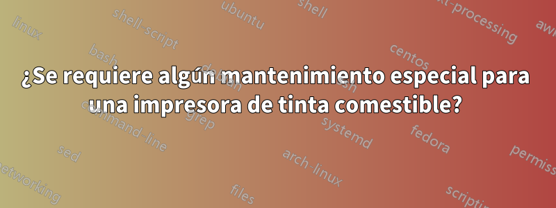 ¿Se requiere algún mantenimiento especial para una impresora de tinta comestible?