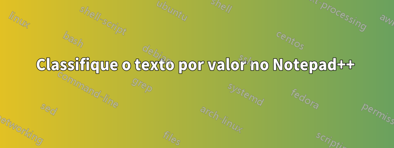 Classifique o texto por valor no Notepad++