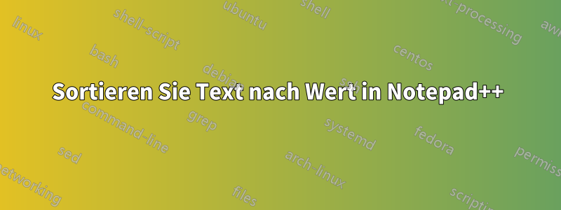 Sortieren Sie Text nach Wert in Notepad++