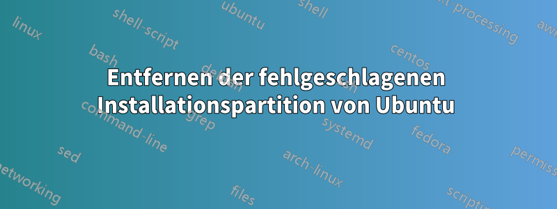 Entfernen der fehlgeschlagenen Installationspartition von Ubuntu