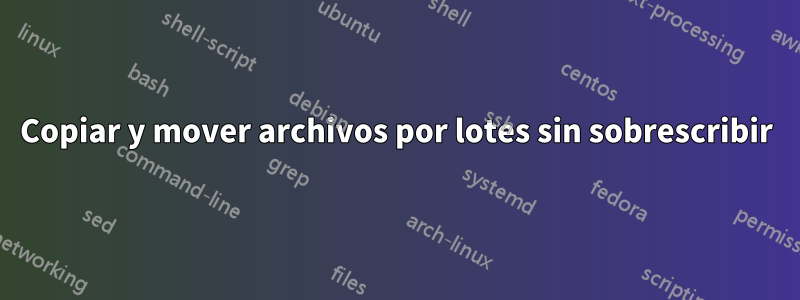 Copiar y mover archivos por lotes sin sobrescribir