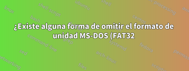 ¿Existe alguna forma de omitir el formato de unidad MS-DOS (FAT32) para copiar archivos grandes sin reformatearlos?