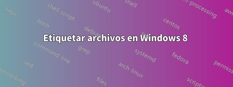 Etiquetar archivos en Windows 8