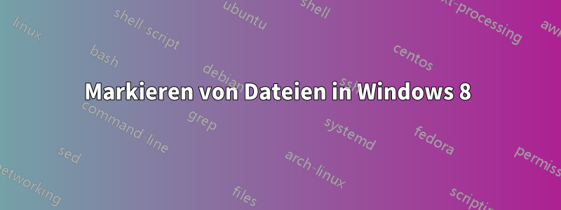 Markieren von Dateien in Windows 8