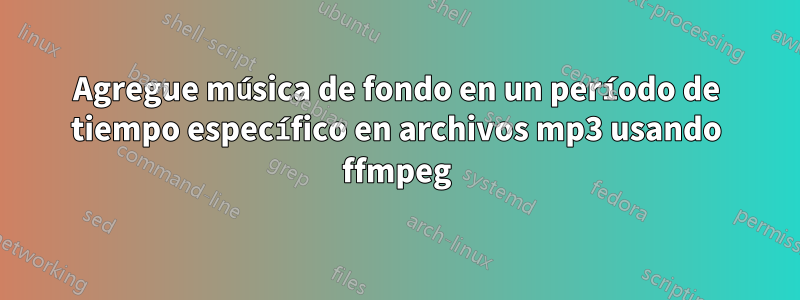 Agregue música de fondo en un período de tiempo específico en archivos mp3 usando ffmpeg