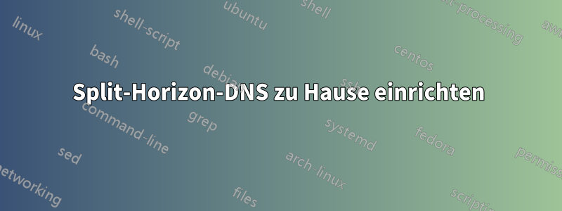 Split-Horizon-DNS zu Hause einrichten