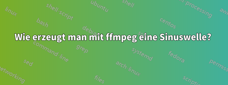 Wie erzeugt man mit ffmpeg eine Sinuswelle?