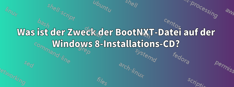 Was ist der Zweck der BootNXT-Datei auf der Windows 8-Installations-CD?