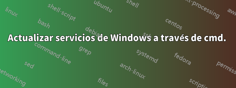 Actualizar servicios de Windows a través de cmd.