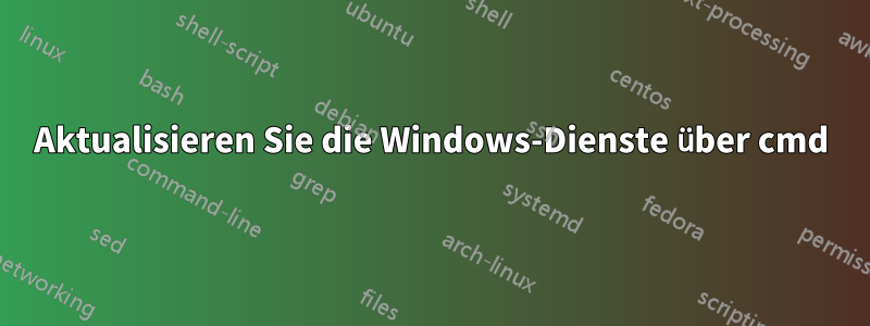 Aktualisieren Sie die Windows-Dienste über cmd