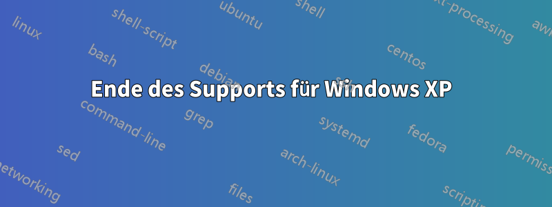 Ende des Supports für Windows XP 