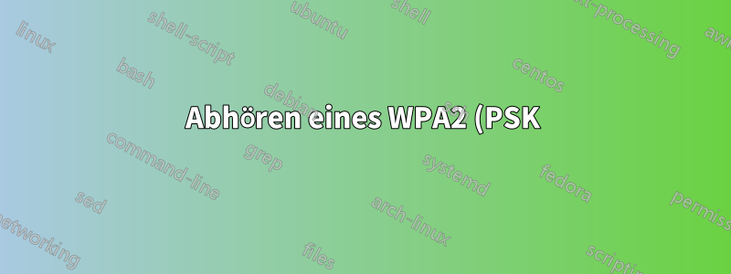 Abhören eines WPA2 (PSK)-Netzwerks