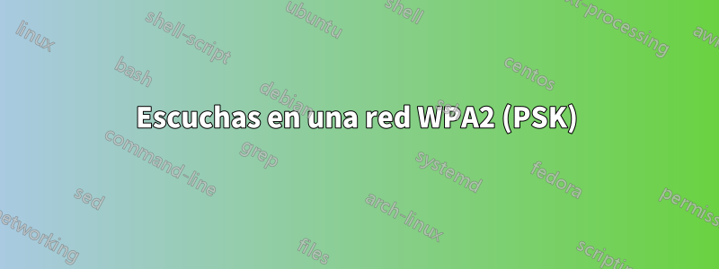 Escuchas en una red WPA2 (PSK)